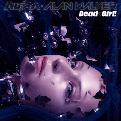 Aura & Alan Walker - Dead Girl!
